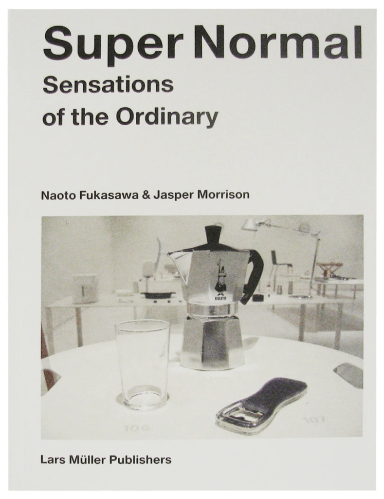 Super Normal: Sensations of the Ordinary by design veteran Naoto Fukasawa