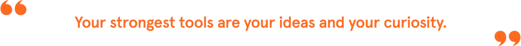 Pull quote from Hong Kim reading, your strongest tools are your ideas and your curiosity.